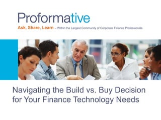 Ask, Share, Learn – Within the Largest Community of Corporate Finance Professionals
Navigating the Build vs. Buy Decision
for Your Finance Technology Needs
 
