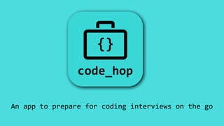 An app to prepare for coding interviews on the go
 