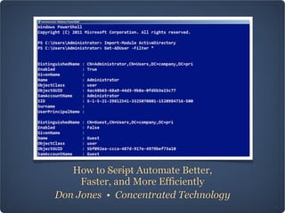 How to Script Automate Better,
     Faster, and More Efficiently
Don Jones • Concentrated Technology
 