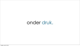 onder druk.



Tuesday, June 22, 2010
 