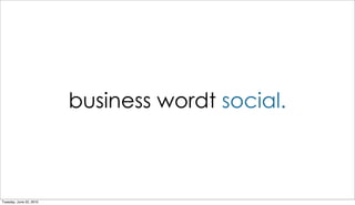 business wordt social.



Tuesday, June 22, 2010
 