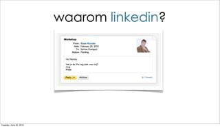 waarom linkedin?




Tuesday, June 22, 2010
 