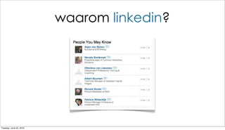 waarom linkedin?




Tuesday, June 22, 2010
 
