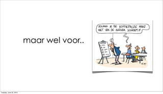 maar wel voor..




Tuesday, June 22, 2010
 