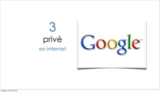 3
                          privé
                         en internet




Tuesday, June 22, 2010
 