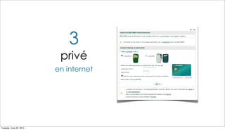 3
                          privé
                         en internet




Tuesday, June 22, 2010
 
