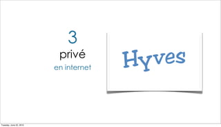3
                          privé
                         en internet




Tuesday, June 22, 2010
 