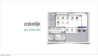 zakelijk
                         en internet




Tuesday, June 22, 2010
 