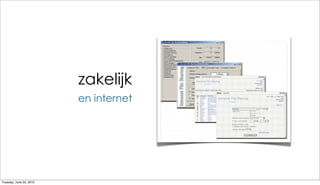 zakelijk
                         en internet




Tuesday, June 22, 2010
 