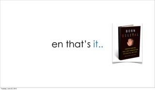 en that’s it..



Tuesday, June 22, 2010
 