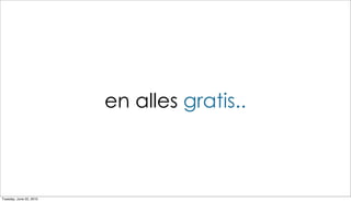 en alles gratis..



Tuesday, June 22, 2010
 