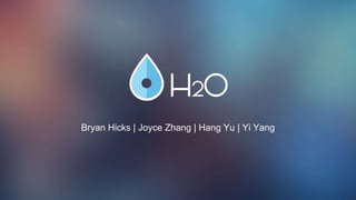 Bryan Hicks | Joyce Zhang | Hang Yu | Yi Yang
 