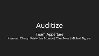 Team Apperture
Raymond Cheng | Kristopher McAtee | Clara Nees | Michael Nguyen
Auditize
 