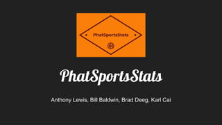 PhatSportsStats
Anthony Lewis, Bill Baldwin, Brad Deeg, Karl Cai
 