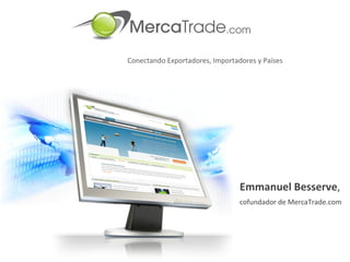   Conectando Exportadores, Importadores y Países Emmanuel Besserve ,  cofundador de MercaTrade.com 