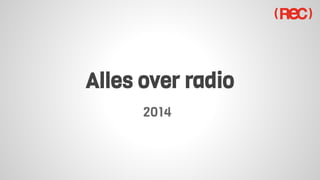 2014
Alles over radio
 