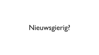Nieuwsgierig?
 