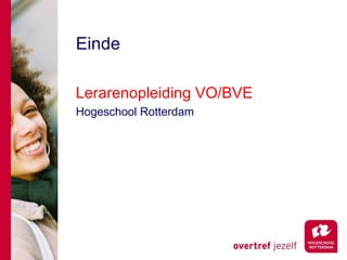 Einde

Lerarenopleiding VO/BVE
Hogeschool Rotterdam
 