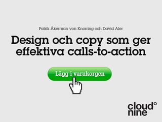 Patrik Åkerman von Knorring och David Aler


Design och copy som ger
 effektiva calls-to-action
 