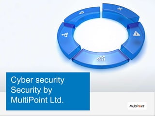 Cyber security
Security by
MultiPoint Ltd.
 
