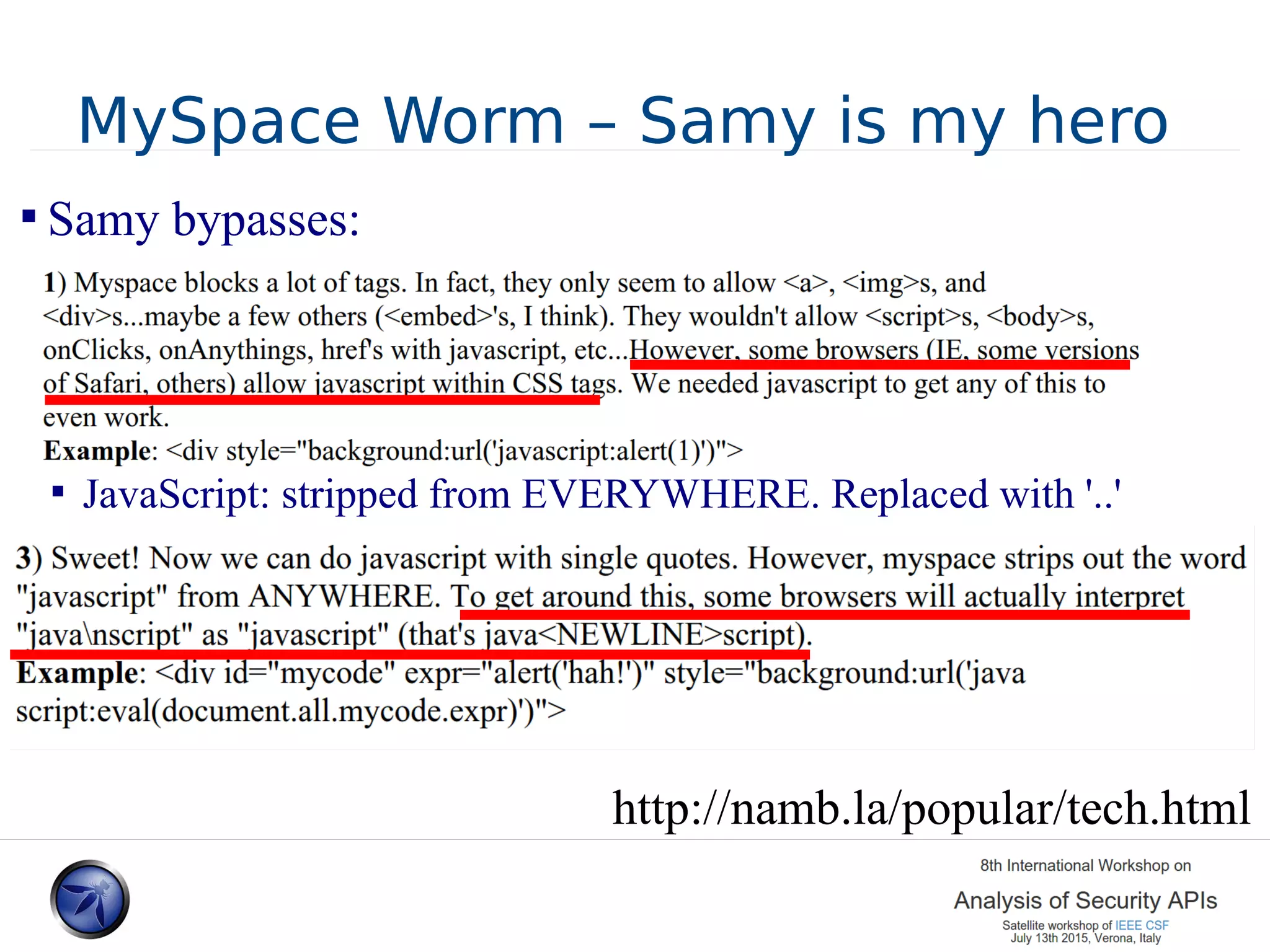 MySpace Worm – Samy is my hero  Samy bypasses:  JavaScript: stripped from EVERYWHERE. Replaced with '..' http://namb.la/popular/tech.html 