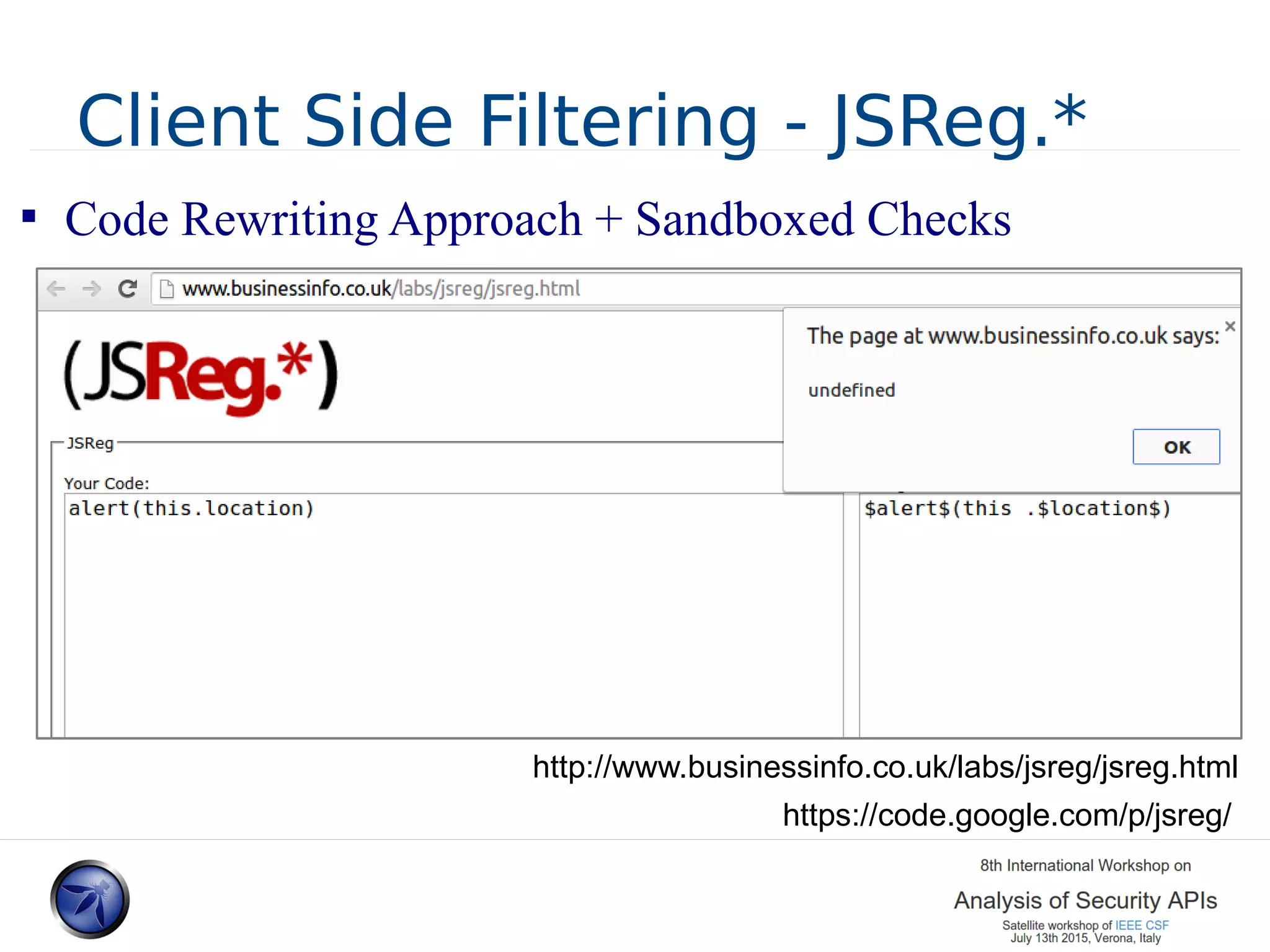 Client Side Filtering - JSReg.*  Code Rewriting Approach + Sandboxed Checks http://www.businessinfo.co.uk/labs/jsreg/jsreg.html https://code.google.com/p/jsreg/ 