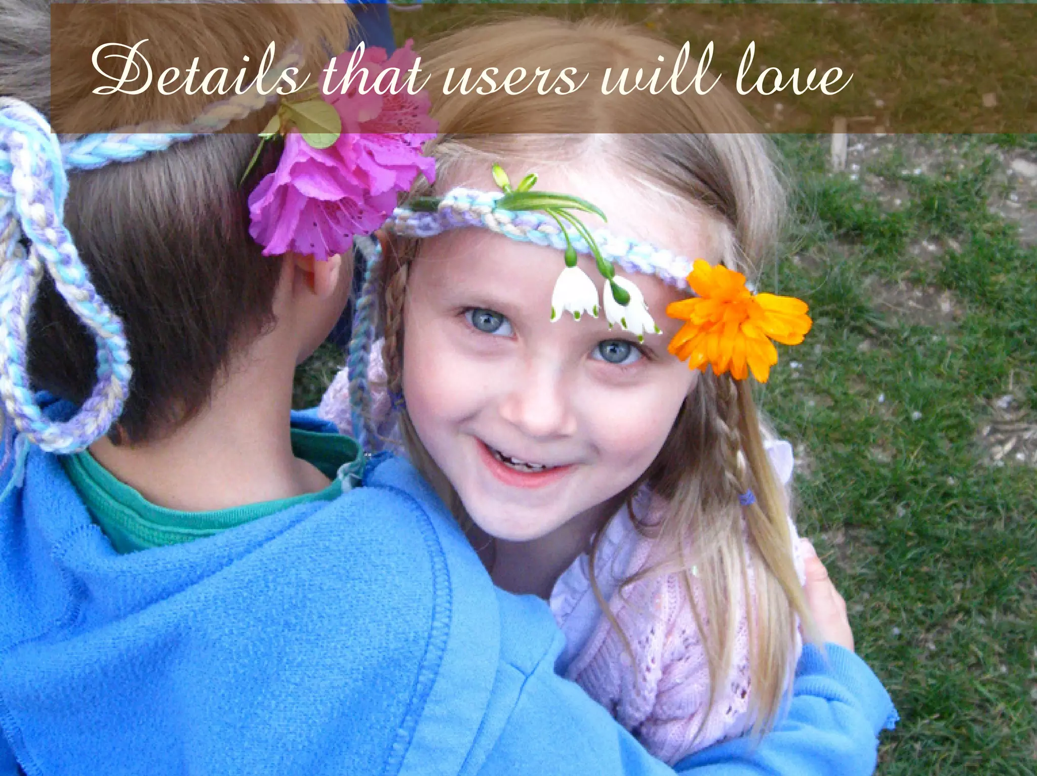 Details that users will love
 