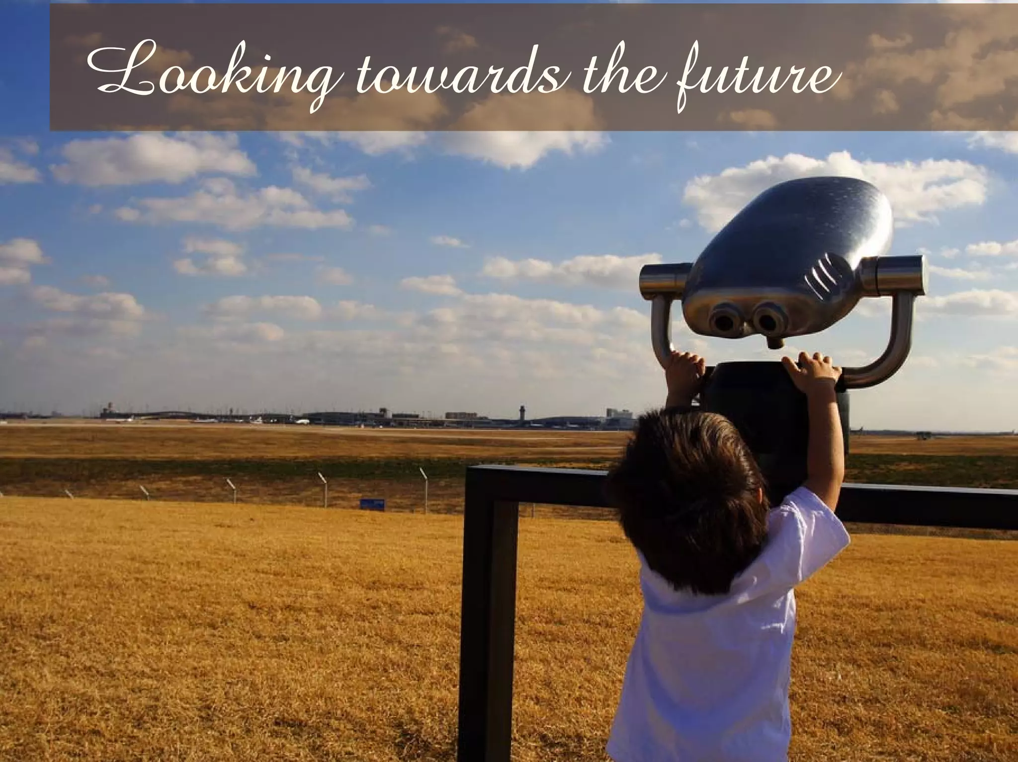 Looking towards the future
 