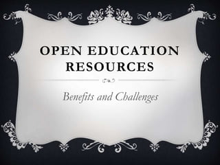 OPEN EDUCATION
RESOURCES
Benefits and Challenges
 