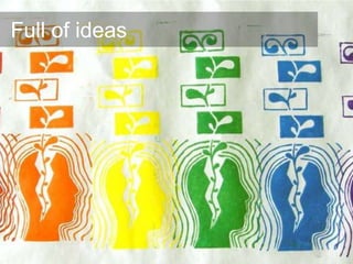 Full of ideas
 