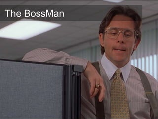 The BossMan
 