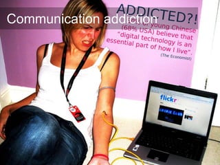 Communication addiction
 