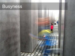 Busyness
 