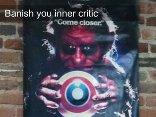 Banish you inner critic
 