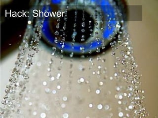 Hack: Shower
 