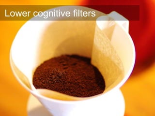 Lower cognitive filters
 
