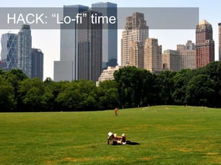 HACK: “Lo-fi” time
 