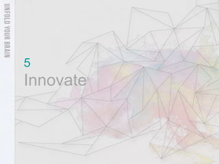 5
Innovate
 