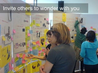 Invite others to wonder with you
 