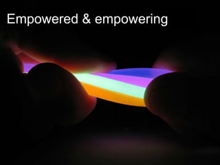Empowered & empowering
 