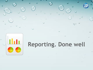 Reporting. Done well
 