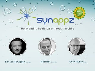 Reinventing healthcare through mobile




Erik van der Zijden BSc MBA   Piet Nelis   DVM MBA   Erich Taubert   MD
 