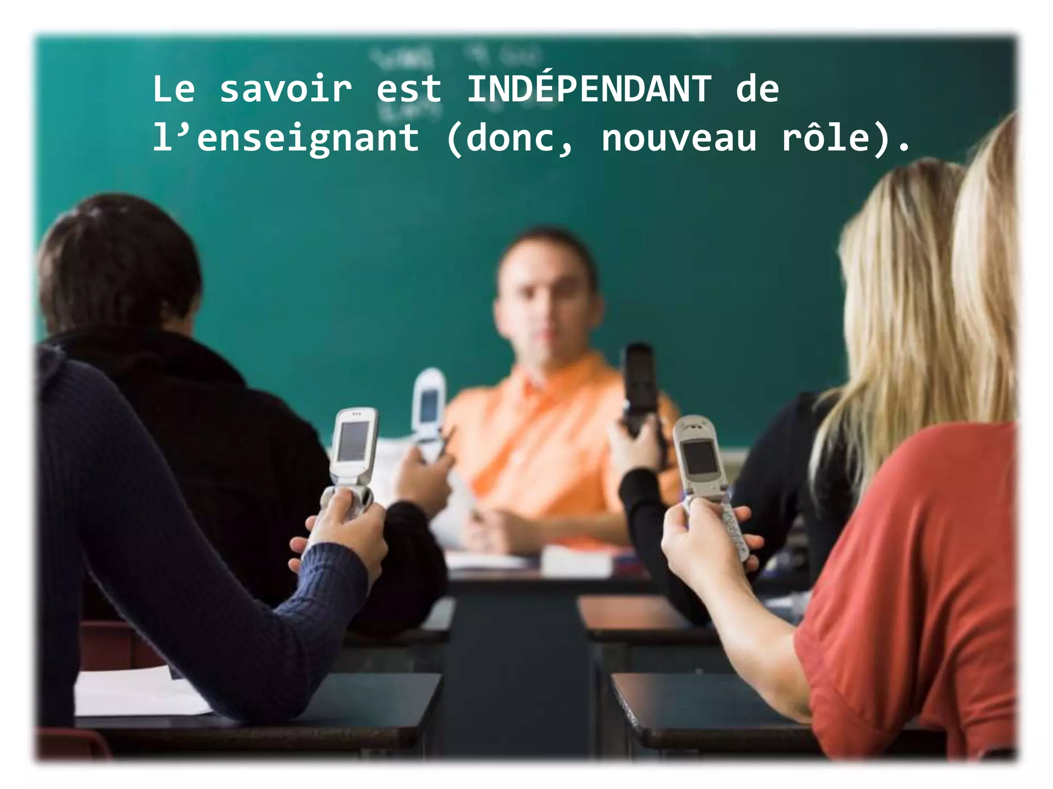 Le SAVOIR, ou plutôt, notre RELATION au savoir a changé.Our RELATIONSHIPto knowledgehas changed.
