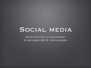 Social media
  Jong Achmea bijeenkomst
 6 oktober 2010, Apeldoorn
 