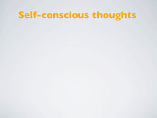 Self-conscious thoughts
 