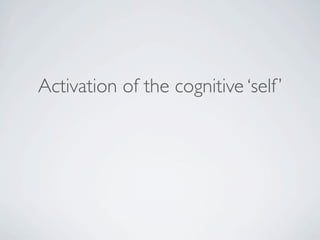 Activation of the cognitive ‘self ’
 