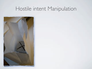 Hostile intent Manipulation
 