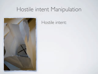 Hostile intent Manipulation

          Hostile intent:
 