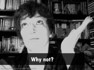 Why not?
http://www.flickr.com/photos/auntiep/3083645776/
 